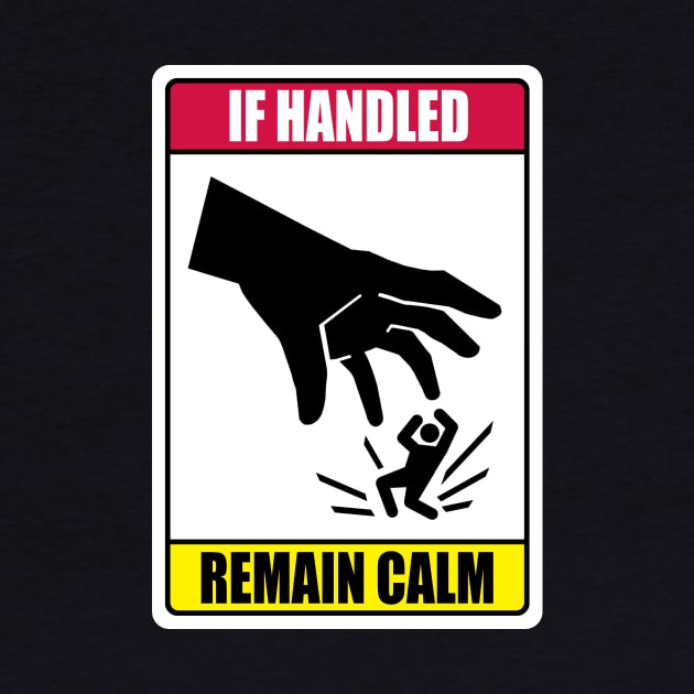 If Handled, Remain Calm by Matthew Huntley Studios